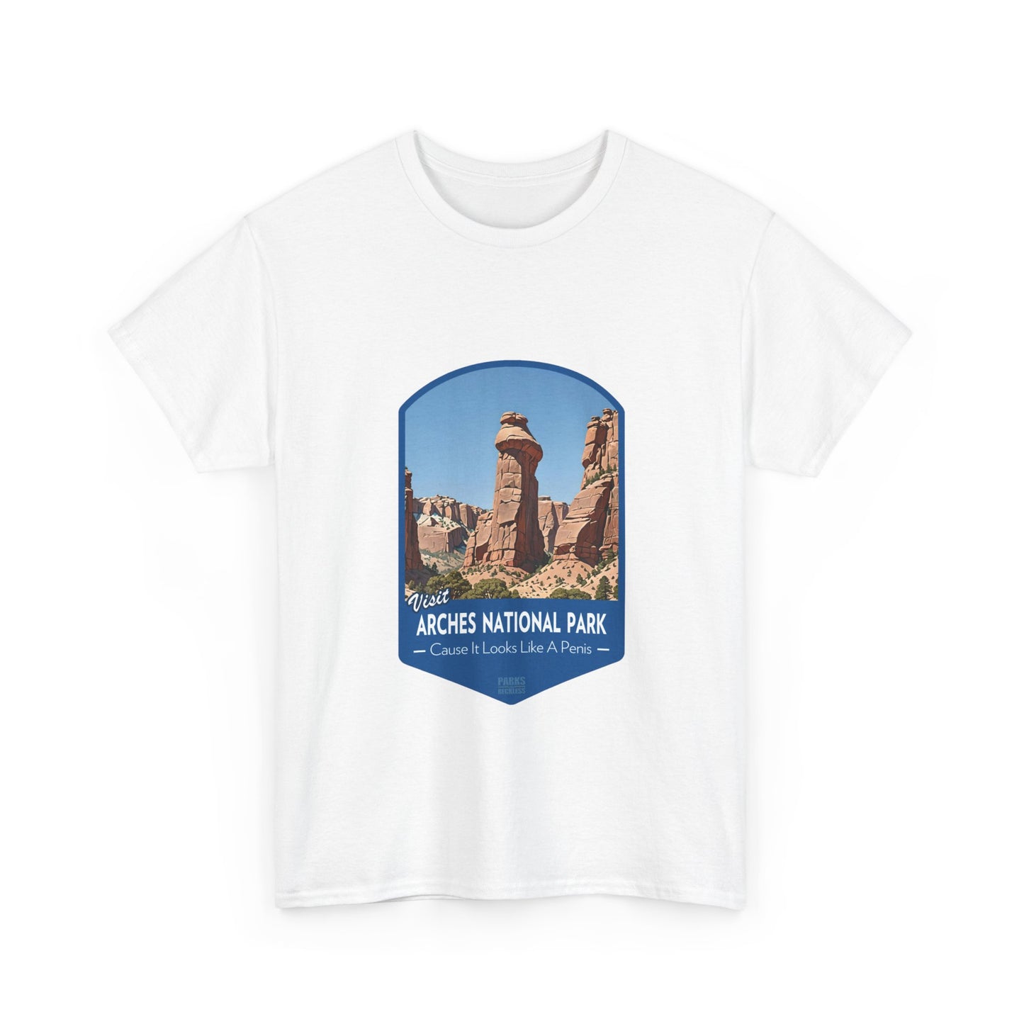 Visit Arches National Park - Cause It Looks Like A Penis (National Park T-Shirt)