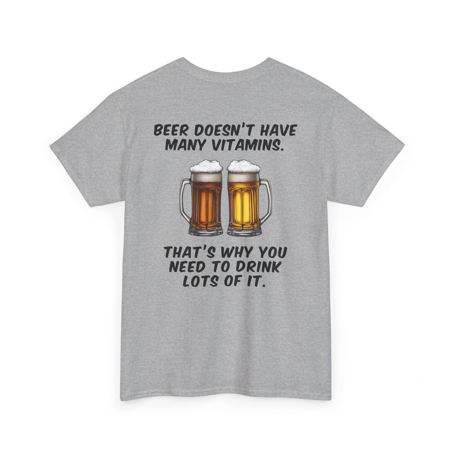 Beer doesn't have many vitamins. That's why you need to drink lots of it.