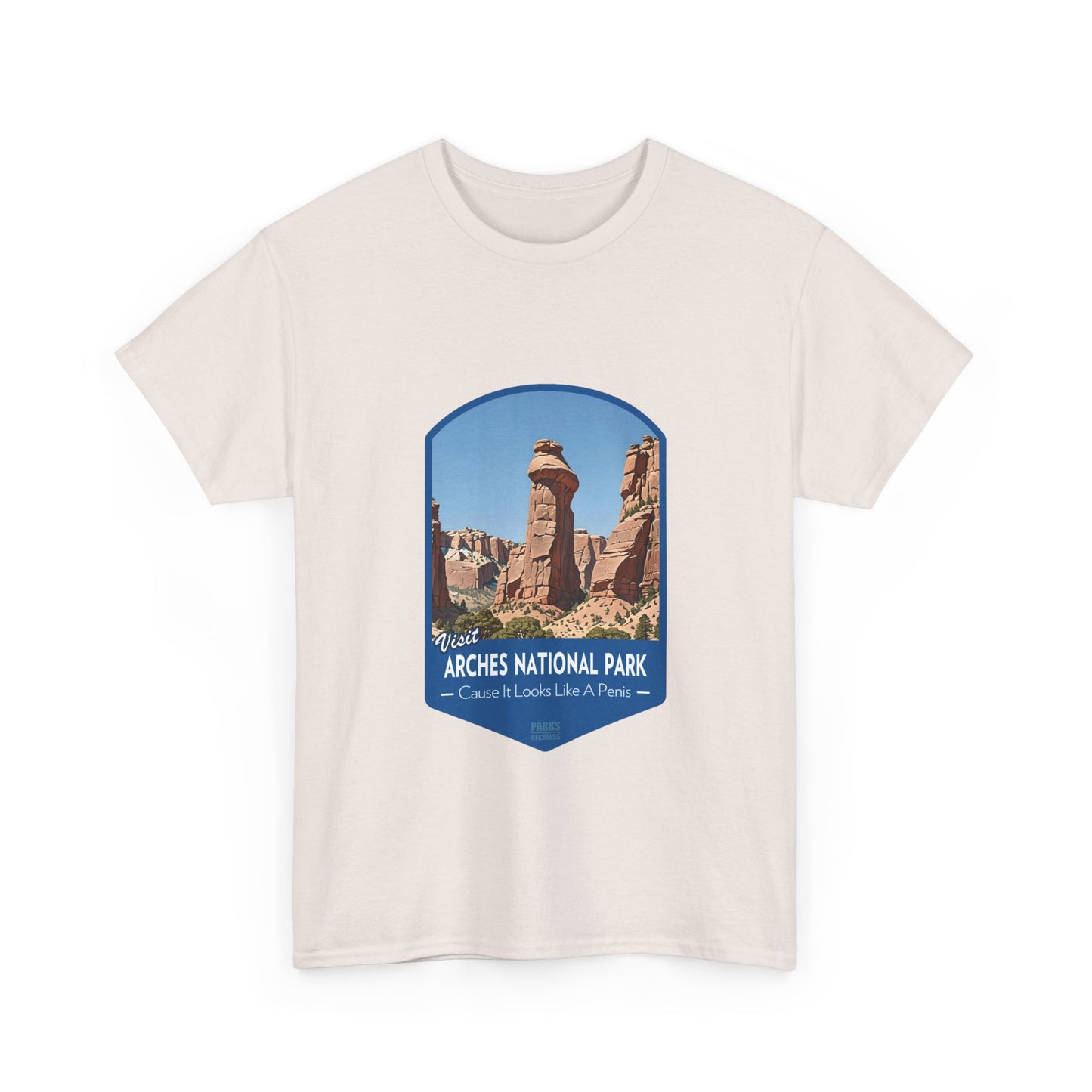 Visit Arches National Park - Cause It Looks Like A Penis (National Park T-Shirt)