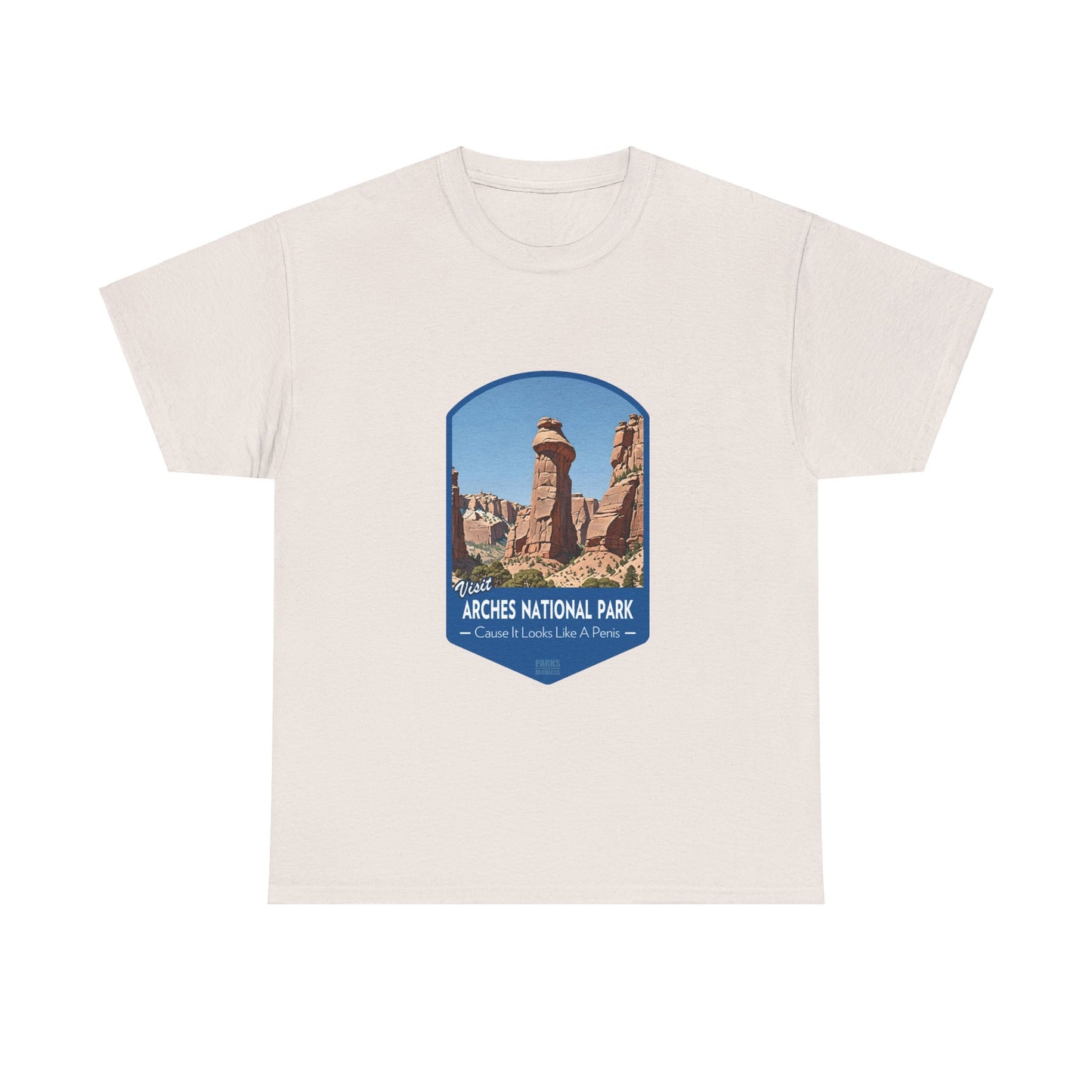 Visit Arches National Park - Cause It Looks Like A Penis (National Park T-Shirt)