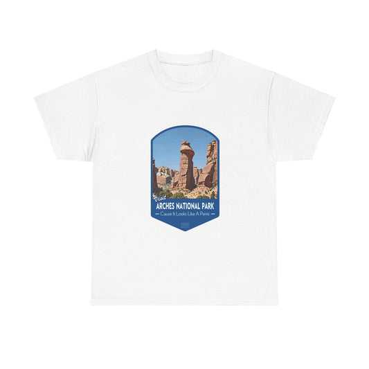 Visit Arches National Park - Cause It Looks Like A Penis (National Park T-Shirt)