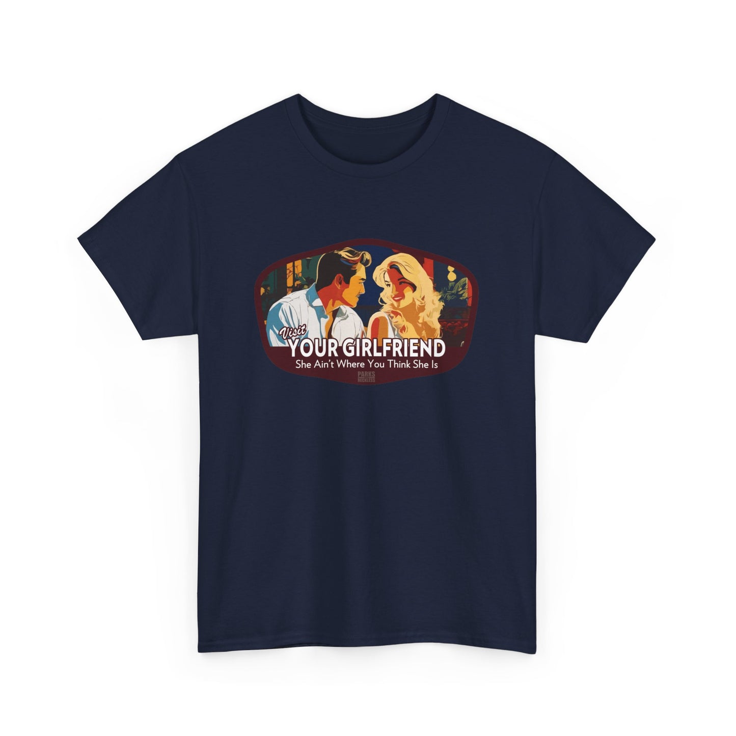 Visit Your Girlfriend - She Ain't Where You Think She Is (National Park T-Shirt)