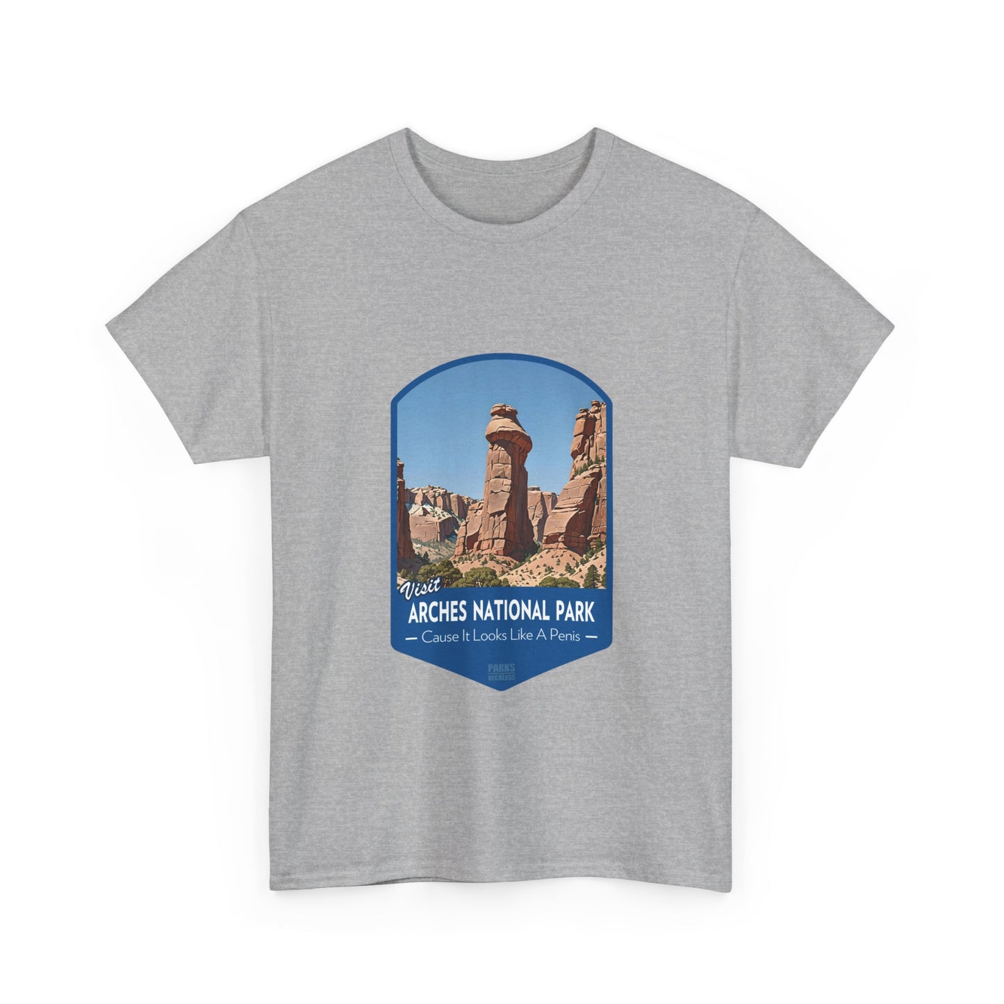 Visit Arches National Park - Cause It Looks Like A Penis (National Park T-Shirt)