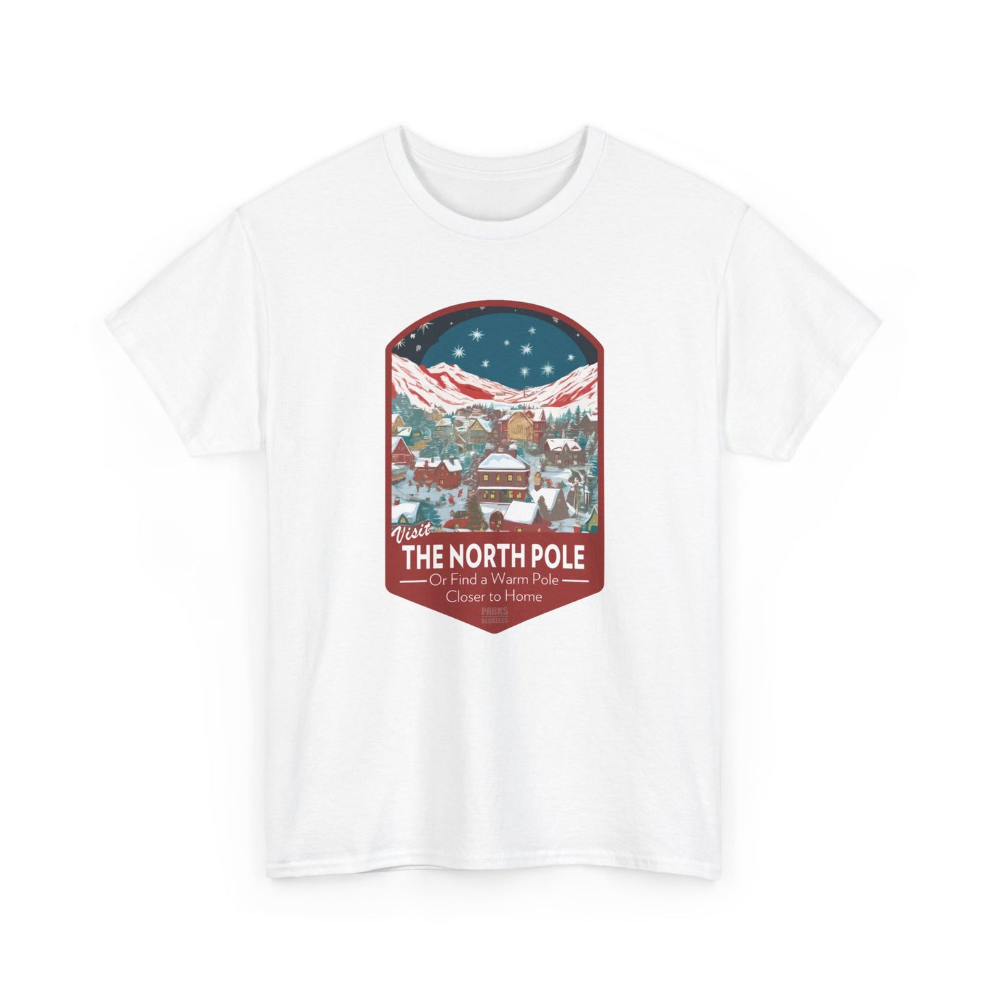 Visit The North Pole - Or Find a Warm Pole Closer To Home (National Park T-Shirt)