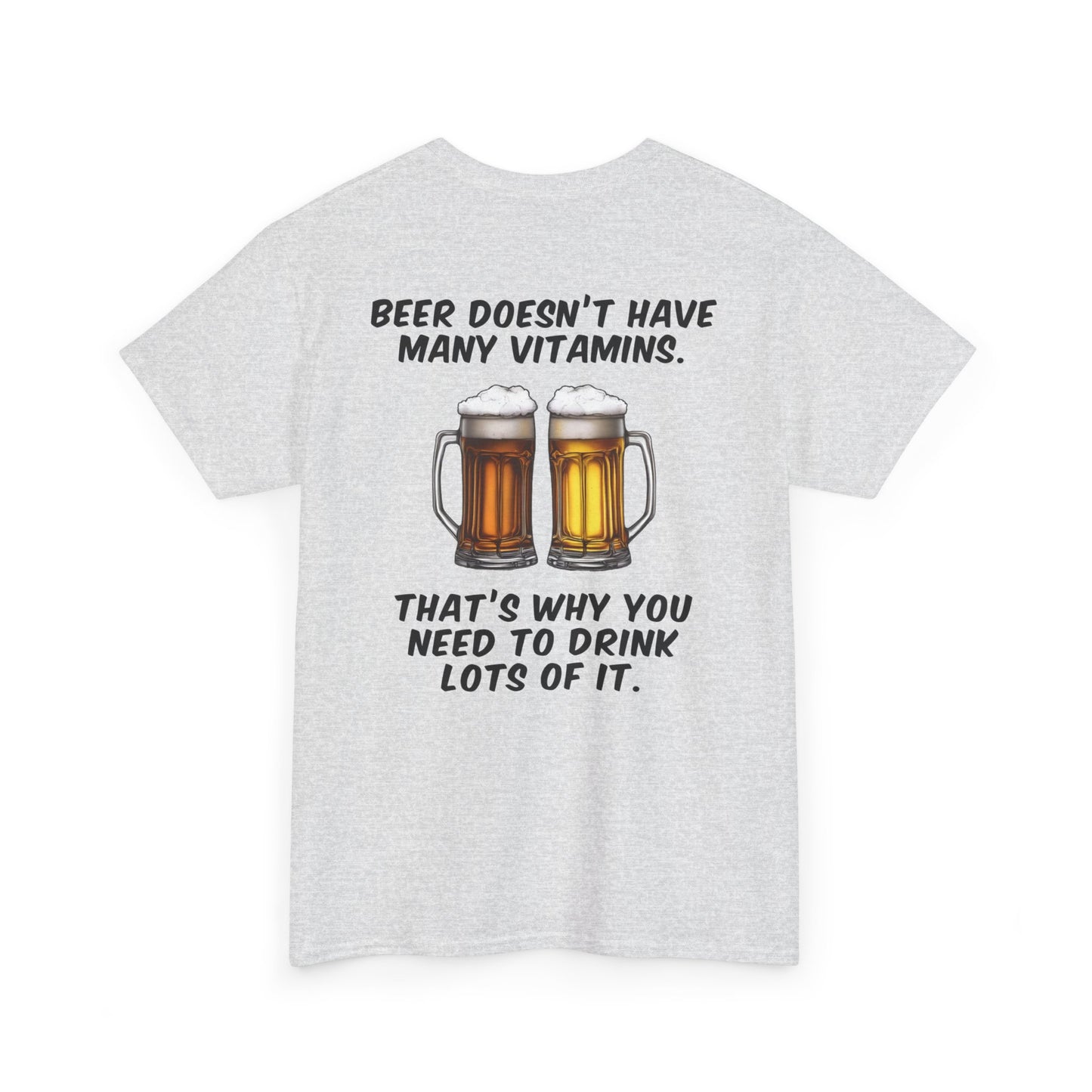 Beer doesn't have many vitamins. That's why you need to drink lots of it.