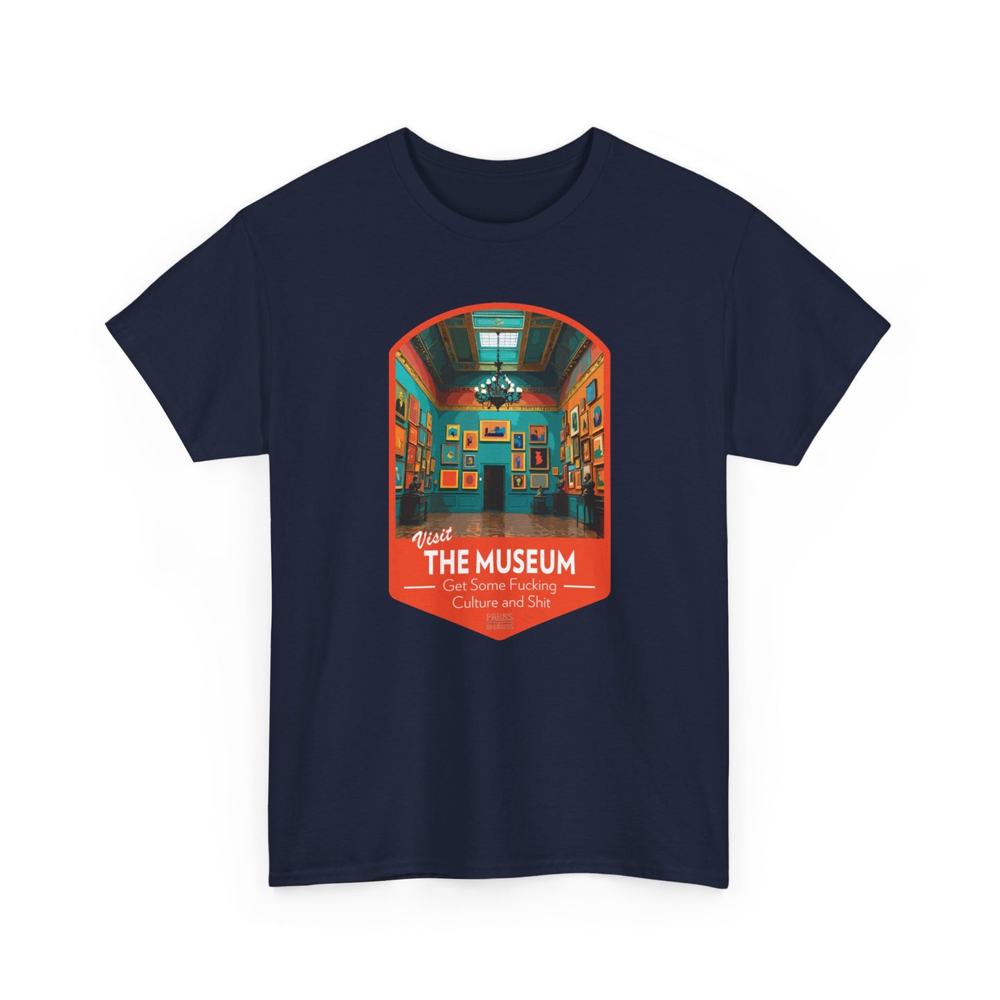 Visit The Museum - Get Some Fucking Culture and Shit (National Park T-Shirt)