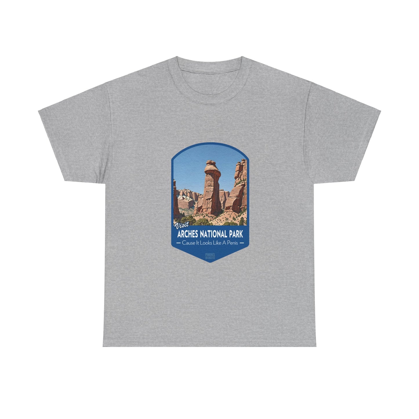 Visit Arches National Park - Cause It Looks Like A Penis (National Park T-Shirt)