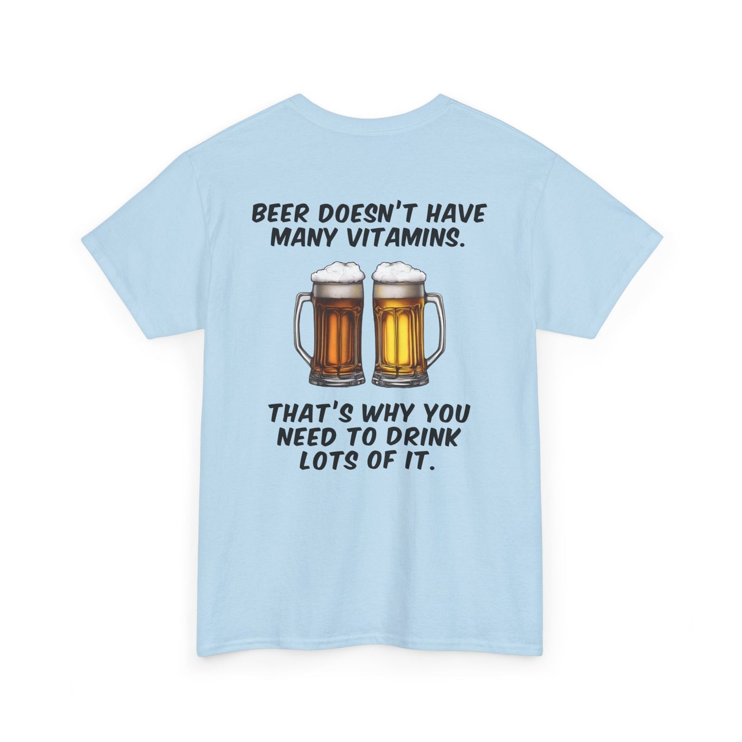 Beer doesn't have many vitamins. That's why you need to drink lots of it.